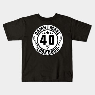 Damn I Make 40 Look Good Funny Birthday Kids T-Shirt